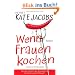 Wenn Frauen kochen: Roman