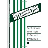 Interrogation: Techniques And Tricks To Secure Evidence