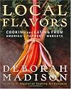Local Flavors: Cooking and Eating from America's Farmers' Markets