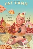 Fat Land: How Americans Became the Fattest People in the World