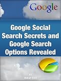 Google Social Search Secrets and Google Search Options Revealed