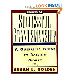 Secrets of Successful Grantsmanship: A Guerrilla Guide to Raising Money