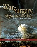 War Surgery in Afghanistan and Iraq: A Series of Cases, 2003-2007 (Textbooks of Military Medicine)