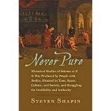 Never Pure: Historical Studies of Science as if It Was Produced by People with Bodies, Situated in Time, Space, Culture, and Society, and Struggling for Credibility and Authority