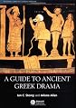 A Guide to Ancient Greek Drama (Blackwell Guides to Classical Literature)
