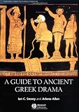 A Guide to Ancient Greek Drama (Blackwell Guides to Classical Literature)