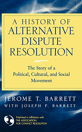 A History of Alternative Dispute Resolution: The Story of a Political, Social, and Cultural Movement