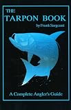 The Tarpon Book: A Complete Anglers Guide Book 3 (Inshore Series)