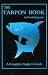 The Tarpon Book: A Complete Angler's Guide (Sargeant, Frank. Inshore Library, Bk. 3.) by Frank Sargeant