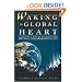 Waking the Global Heart: Humanity's Rite of Passage from the Love of Power to the Power of Love
