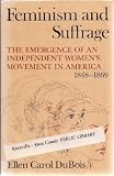 Feminism and suffrage : the emergence of an independent women's movement in America, 1848-1869