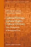 Cultural heritage, cultural rights, cultural diversity : new developments in international law