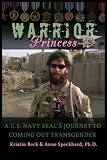 Warrior Princess A U.S. Navy Seals Journey to Coming Out Transgender