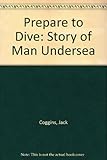Prepare to dive! : the story of Man undersea