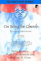 On Being the Church: Revisioning Baptist Identity (Studies in Baptist History and Thought)