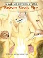 Beaver Steals Fire: A Salish Coyote Story