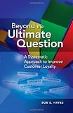 Beyond the Ultimate Question: A Systematic Approach to Improve Customer Loyalty