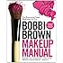 Bobbi Brown Makeup Manual: For Everyone from Beginner to Pro