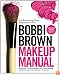 Bobbi Brown Makeup Manual: For Everyone from Beginner to Pro