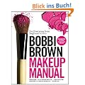 Bobbi Brown Makeup Manual: For Everyone from Beginner to Pro