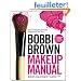Bobbi Brown Makeup Manual: For Everyone from Beginner to Pro