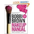 Bobbi Brown Makeup Manual: For Everyone from Beginner to Pro