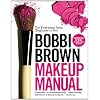 Bobbi Brown Makeup Manual: For Everyone from Beginner to Pro