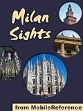 Milan Sights 2011: a travel guide to the top 30 attractions in Milan, Italy (Mobi Sights)