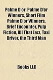 Palme D'Or: Palme D'Or Winners, Short Film Palme D'Or Winners, Brief Encounter, Pulp Fiction, All That Jazz, Taxi Driver, the Thir-