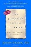 The Journey Through Cancer: Healing and Transforming the Whole Person