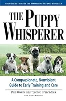 The Puppy Whisperer: A Compassionate, Non Violent Guide to Early Training and Care The Puppy Whisperer: A Compassionate, Non Violent Guide to Early Training and Care