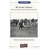 Du Caire � Damas : Fran�ais et Anglais au Proche-Orient (1914-1919)par R�my Porte