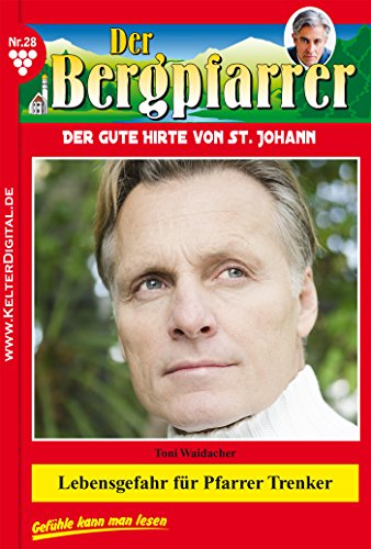 Der Bergpfarrer 28 - Heimatroman: Lebensgefahr für Pfarrer Trenker (German Edition)