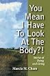 You Mean I Have to Look at the Body?!: Stories of Dying and Living