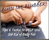 Burn The Blubber! Tips & Tactics To Help You Get Rid of Belly Fat (How To Lose Weight & Transform Your Health Through Fasting)