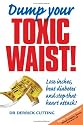 Dump Your Toxic Waist! Lose inches, beat diabetes and stop that heart attack!