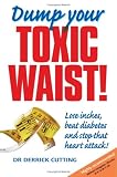 Books : Dump Your Toxic Waist! Lose inches, beat diabetes and stop that heart attack!
