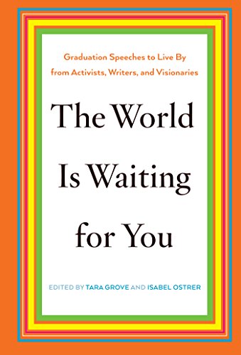 The World Is Waiting for You: Graduation Speeches to Live By from Activists, Writers, and Visionaries