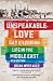 Unspeakable
Love:
Gay
and
Lesbian
Life
in
the
Middle
East
