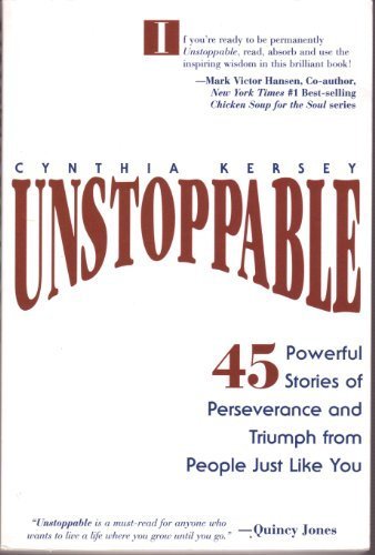 Unstoppable: 45 Powerful Stories of Perseverance and Triumph from Poeple Just Like You
