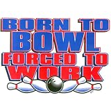 Women's Sweatshirt : Born To Bowl Forced To Work - Funny Bowling