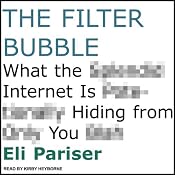 The Filter Bubble: What the Internet Is Hiding from You | [Eli Pariser]
