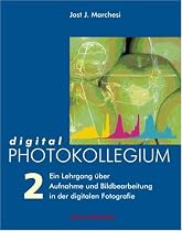 digital PHOTOKOLLEGIUM Band 2: (Lektion 17-34) Ein Lehrgang &uuml;ber Aufnahme und Bildbearbeitung in der digitalen Fotografie