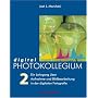digital PHOTOKOLLEGIUM Band 2: (Lektion 17-34) Ein Lehrgang �ber Aufnahme und Bildbearbeitung in der digitalen Fotografie
