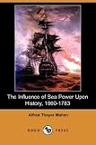 The influence of sea power upon history, 1660-1783 [microform]