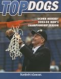 Top Dogs : UConn Huskies' 2003-04 Men's Championship Season