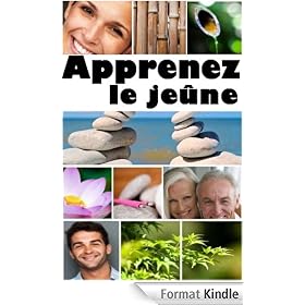 Apprenez le je�ne - �liminer les toxines, se d�sintoxiquer le corps et l'esprit