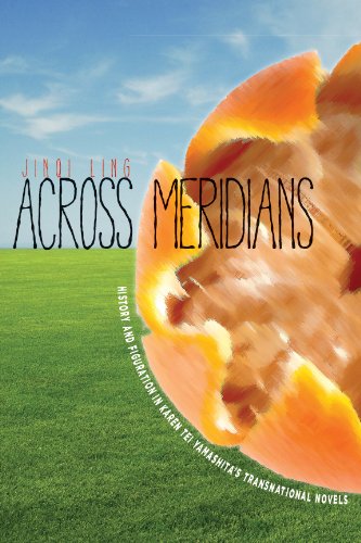 Across Meridians: History and Figuration in Karen Tei Yamashita's Transnational Novels (Asian America)