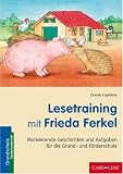 Lesetraining mit Frieda Ferkel: Motivierende Geschichten und Aufgaben für die Grund- und Förderschule