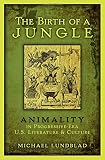 The birth of a jungle : animality in progressive-era U.S. literature and culture